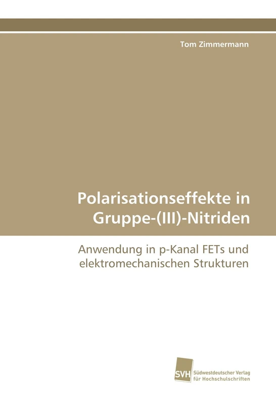 Polarisationseffekte in Gruppe-(III)-Nitriden: Anwendung in p-Kanal FETs und elektromechanischen Strukturen - Image 1