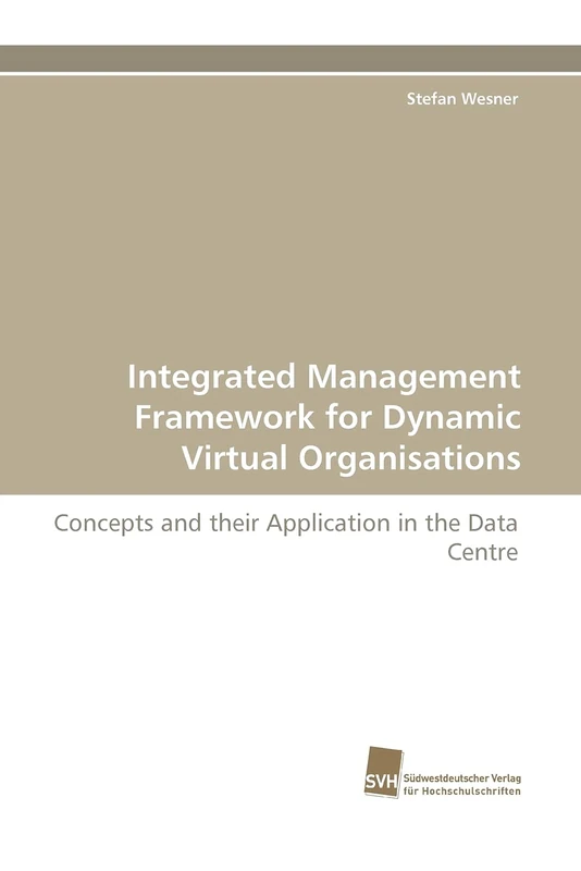 Integrated Management Framework for Dynamic Virtual Organisations: Concepts and their Application in the Data Centre