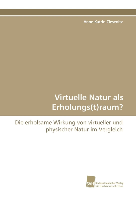 Virtuelle Natur als Erholungs(t)raum?: Die erholsame Wirkung von virtueller und physischer Natur im Vergleich