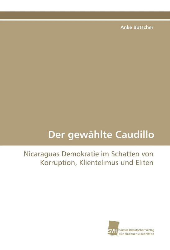 Der gewählte Caudillo: Nicaraguas Demokratie im Schatten von Korruption, Klientelimus und Eliten