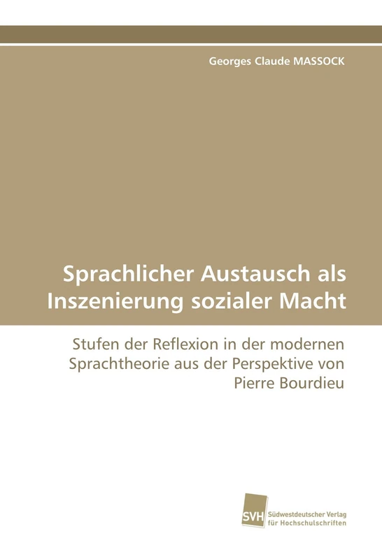 Sprachlicher Austausch als Inszenierung sozialer Macht: Stufen der Reflexion in der modernen Sprachtheorie aus der Perspektive von Pierre Bourdieu