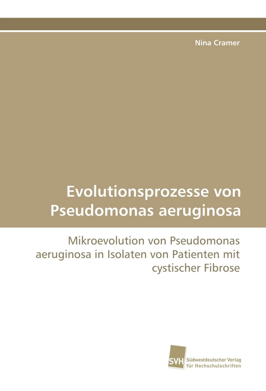 Evolutionsprozesse von Pseudomonas aeruginosa: Mikroevolution von Pseudomonas aeruginosa in Isolaten von Patienten mit cystischer Fibrose