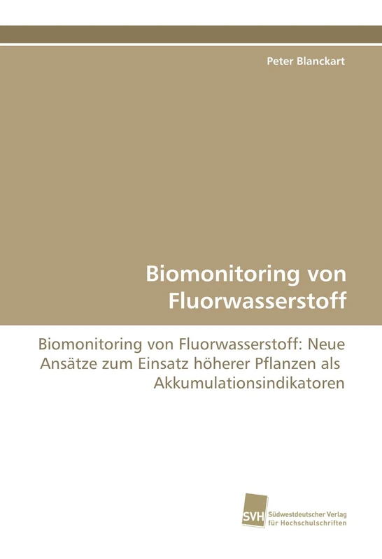 Biomonitoring von Fluorwasserstoff: Biomonitoring von Fluorwasserstoff: Neue Ansätze zum Einsatz höherer Pflanzen als Akkumulationsindikatoren