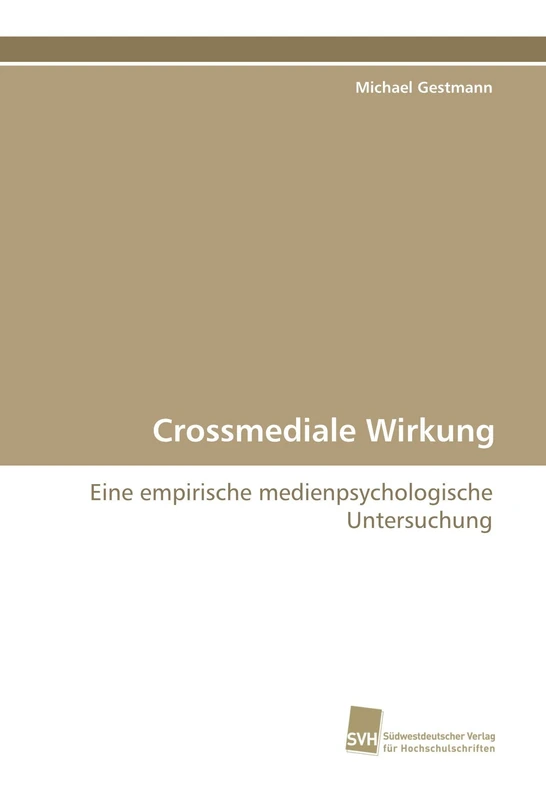 Crossmediale Wirkung: Eine empirische medienpsychologische Untersuchung