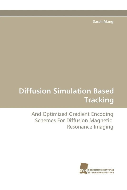 Diffusion Simulation Based Tracking: And Optimized Gradient Encoding Schemes For Diffusion Magnetic Resonance Imaging