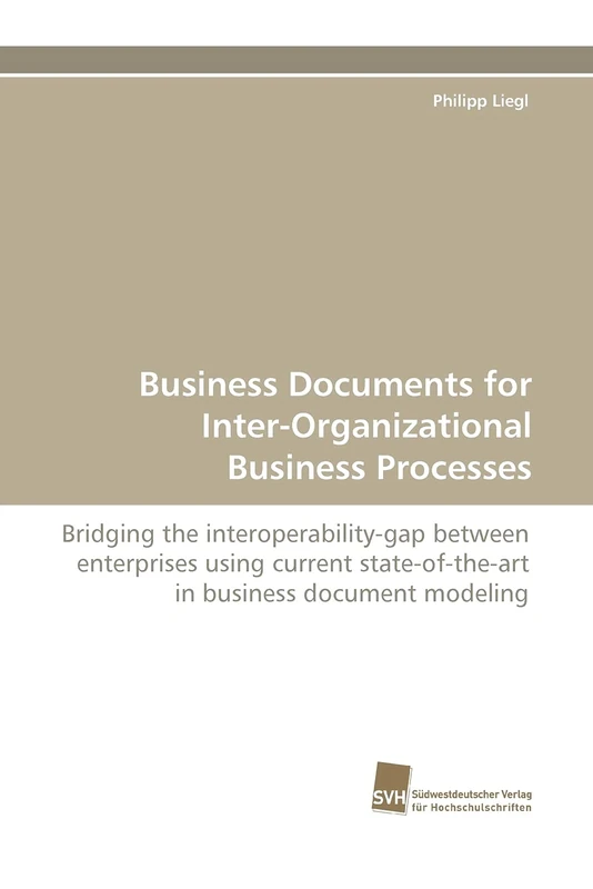 Business Documents for Inter-Organizational Business Processes: Bridging the interoperability-gap between enterprises using current state-of-the-art in business document modeling