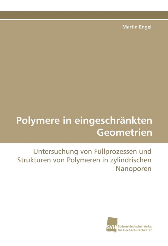 Polymere in eingeschränkten Geometrien: Untersuchung von Füllprozessen und Strukturen von Polymeren in zylindrischen Nanoporen