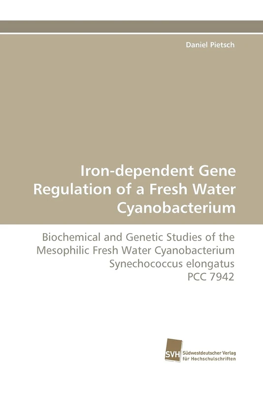 Iron-dependent Gene Regulation of a Fresh Water Cyanobacterium: Biochemical and Genetic Studies of the Mesophilic Fresh Water Cyanobacterium Synechococcus elongatus PCC 7942 - Image 1
