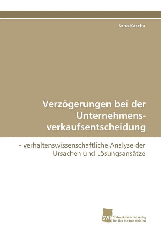 Verzögerungen bei der Unternehmens- verkaufsentscheidung: - verhaltenswissenschaftliche Analyse der Ursachen und Lösungsansätze - Image 1