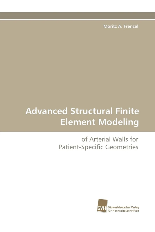Advanced Structural Finite Element Modeling: of Arterial Walls for Patient-Specific Geometries