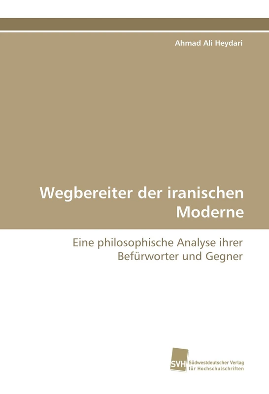 Wegbereiter der iranischen Moderne: Eine philosophische Analyse ihrer Befürworter und Gegner