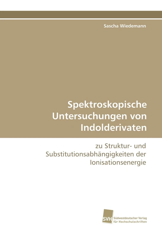 Spektroskopische Untersuchungen von Indolderivaten: zu Struktur- und Substitutionsabhängigkeiten der Ionisationsenergie
