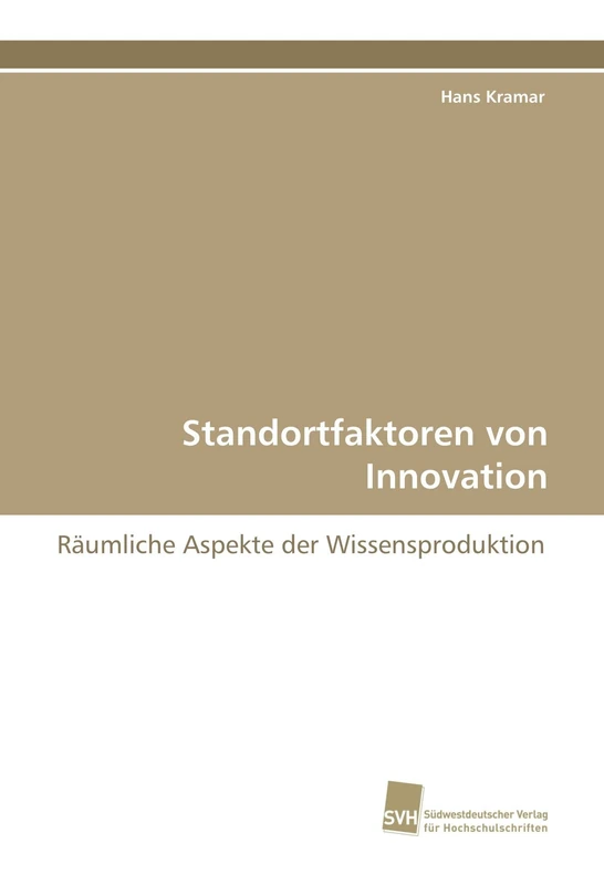 Standortfaktoren von Innovation: Räumliche Aspekte der Wissensproduktion