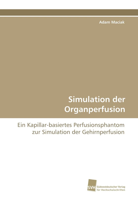 Simulation der Organperfusion: Ein Kapillar-basiertes Perfusionsphantom zur Simulation der Gehirnperfusion