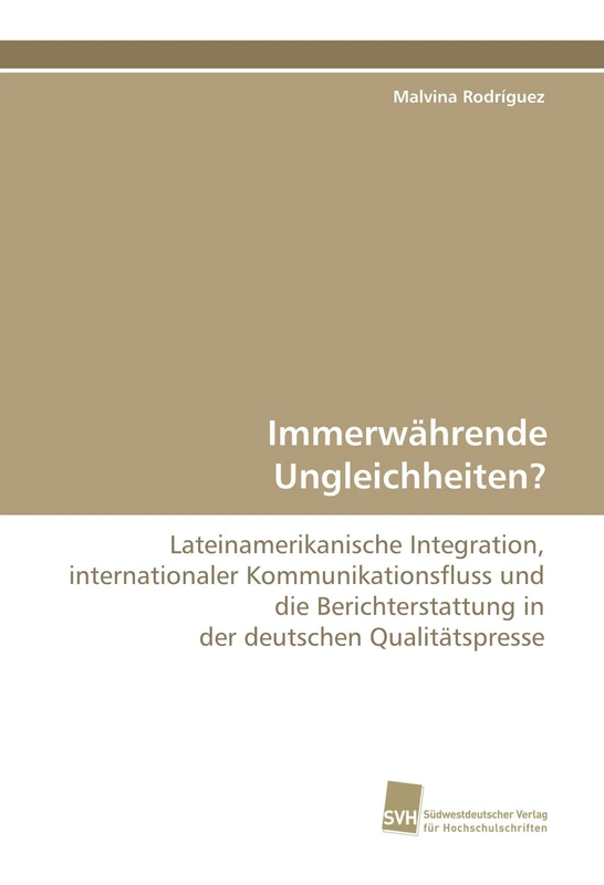Immerwährende Ungleichheiten?: Lateinamerikanische Integration, internationaler Kommunikationsfluss und die Berichterstattung in der deutschen Qualitätspresse - Image 1