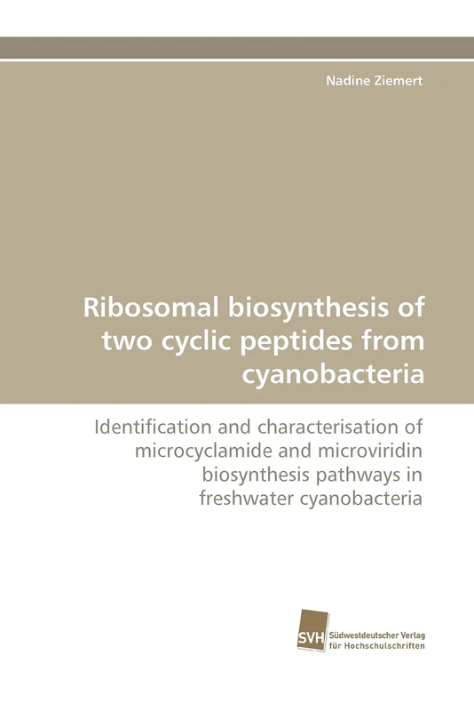 Ribosomal biosynthesis of two cyclic peptides from cyanobacteria: Identification and characterisation of microcyclamide and microviridin biosynthesis pathways in freshwater cyanobacteria