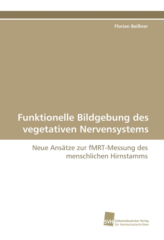 Funktionelle Bildgebung des vegetativen Nervensystems: Neue Ansätze zur fMRT-Messung des menschlichen Hirnstamms