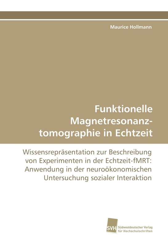 Funktionelle Magnetresonanztomographie in Echtzeit: Wissensrepräsentation zur Beschreibung von Experimenten in der Echtzeit-fMRT: Anwendung in der neuroökonomischen Untersuchung sozialer Interaktion