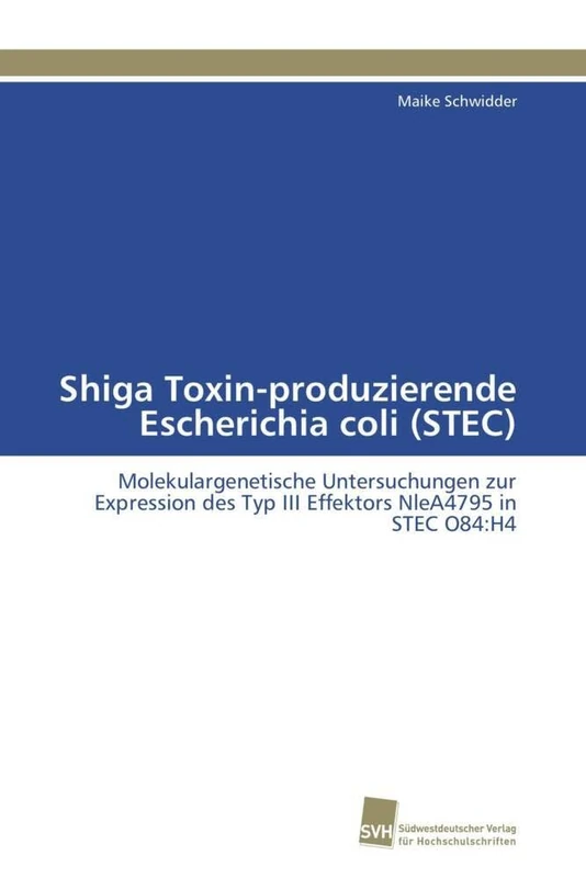 Shiga Toxin-produzierende Escherichia coli (STEC): Molekulargenetische Untersuchungen zur Expression des Typ III Effektors NleA4795 in STEC O84:H4