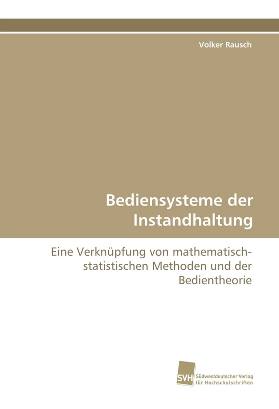 Bediensysteme der Instandhaltung: Eine Verknüpfung von mathematisch-statistischen Methoden und der Bedientheorie