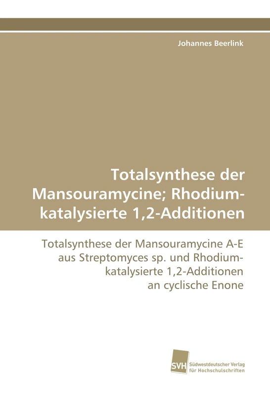 Totalsynthese der Mansouramycine; Rhodium-katalysierte 1,2-Additionen: Totalsynthese der Mansouramycine A-E aus Streptomyces sp. und Rhodium-katalysierte 1,2-Additionen an cyclische Enone - Image 1