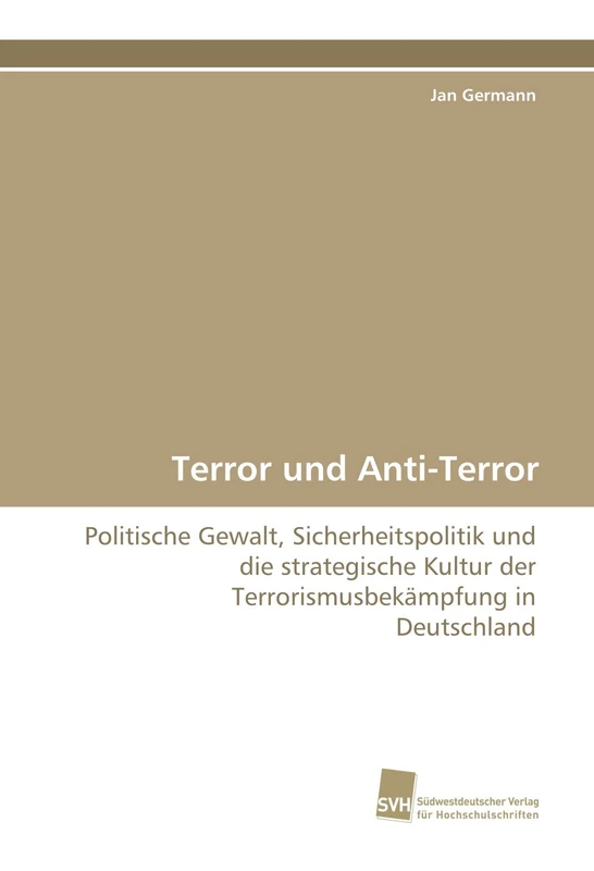Terror und Anti-Terror: Politische Gewalt, Sicherheitspolitik und die strategische Kultur der Terrorismusbekämpfung in Deutschland - Image 1
