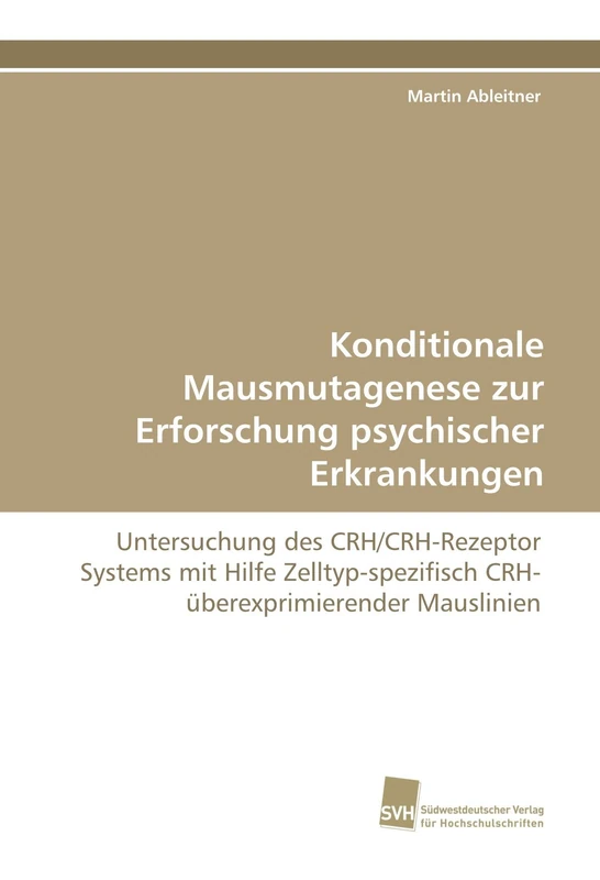 Konditionale Mausmutagenese zur Erforschung psychischer Erkrankungen: Untersuchung des CRH/CRH-Rezeptor Systems mit Hilfe Zelltyp-spezifisch CRH-überexprimierender Mauslinien - Image 1