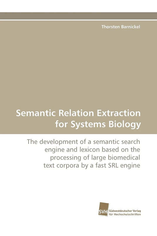 Semantic Relation Extraction for Systems Biology: The development of a semantic search engine and lexicon based on the processing of large biomedical text corpora by a fast SRL engine