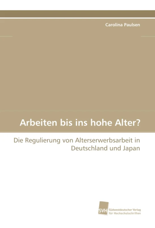 Arbeiten bis ins hohe Alter?: Die Regulierung von Alterserwerbsarbeit in Deutschland und Japan - Image 1