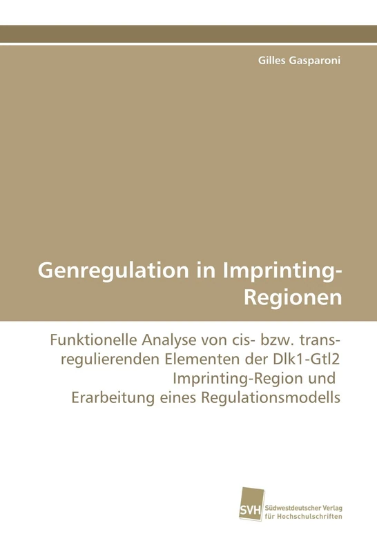 Genregulation in Imprinting-Regionen: Funktionelle Analyse von cis- bzw. trans-regulierenden Elementen der Dlk1-Gtl2 Imprinting-Region und Erarbeitung eines Regulationsmodells
