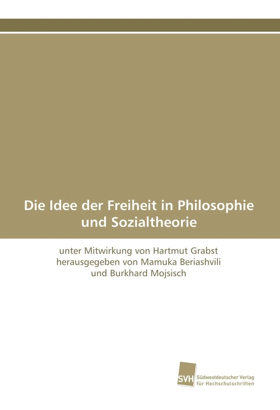 Die Idee der Freiheit in Philosophie und Sozialtheorie: unter Mitwirkung von Hartmut Grabst herausgegeben von Mamuka Beriashvili und Burkhard Mojsisch - Image 1