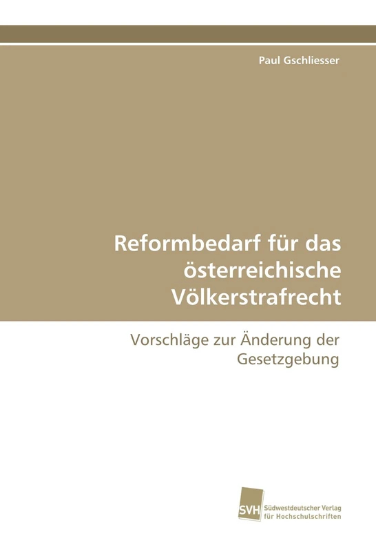 Reformbedarf für das österreichische Völkerstrafrecht: Vorschläge zur Änderung der Gesetzgebung