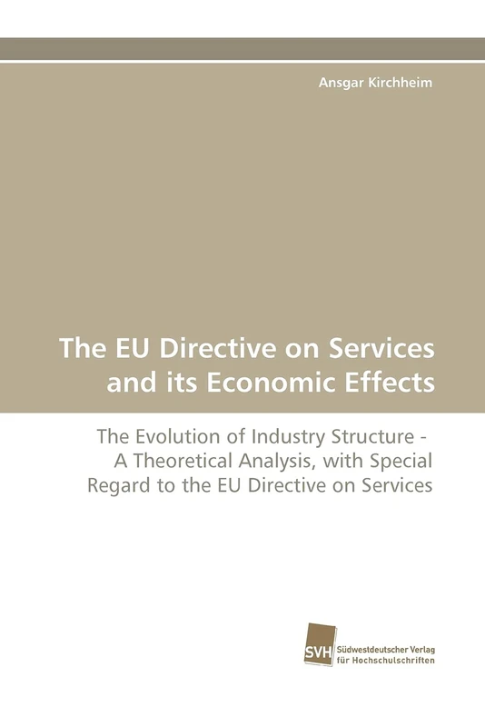 The EU Directive on Services and its Economic Effects: The Evolution of Industry Structure - A Theoretical Analysis, with Special Regard to the EU Directive on Services