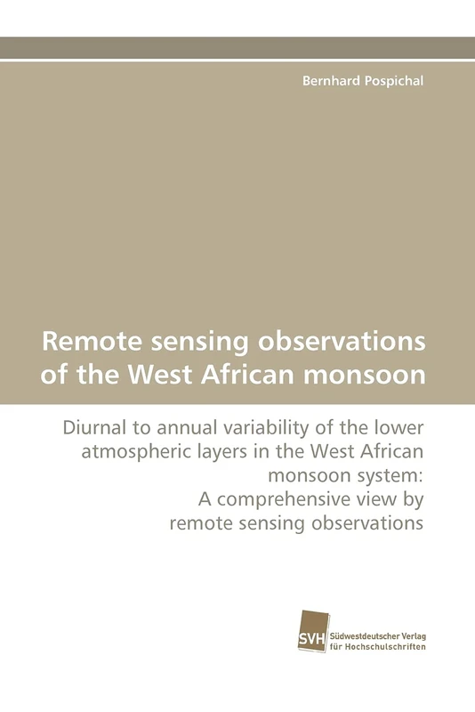 Remote sensing observations of the West African monsoon: Diurnal to annual variability of the lower atmospheric layers in the West African monsoon ... view by remote sensing observations