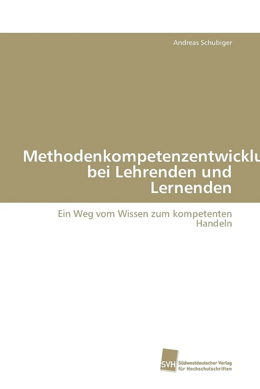 Methodenkompetenzentwicklung bei Lehrenden und Lernenden: Ein Weg vom Wissen zum kompetenten Handeln