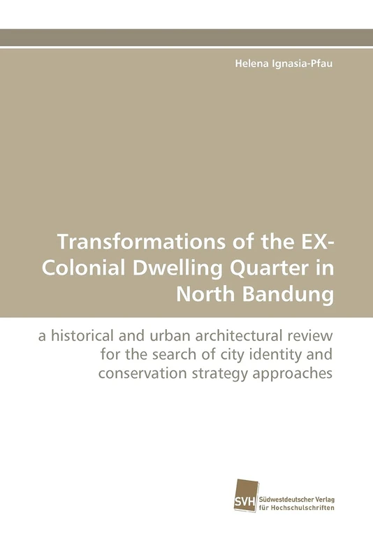 Transformations of the EX-Colonial Dwelling Quarter in North Bandung: a historical and urban architectural review for the search of city identity and conservation strategy approaches - Image 1