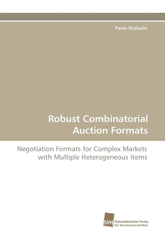 Robust Combinatorial Auction Formats: Negotiation Formats for Complex Markets with Multiple Heterogeneous Items