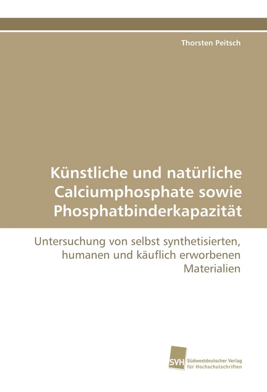 Künstliche und natürliche Calciumphosphate sowie Phosphatbinderkapazität: Untersuchung von selbst synthetisierten, humanen und käuflich erworbenen Materialien