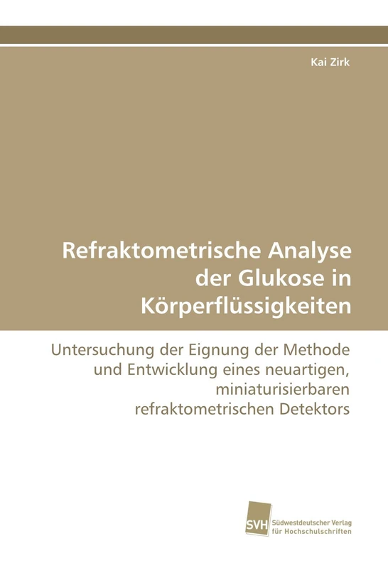 Refraktometrische Analyse der Glukose in Körperflüssigkeiten: Untersuchung der Eignung der Methode und Entwicklung eines neuartigen, miniaturisierbaren refraktometrischen Detektors