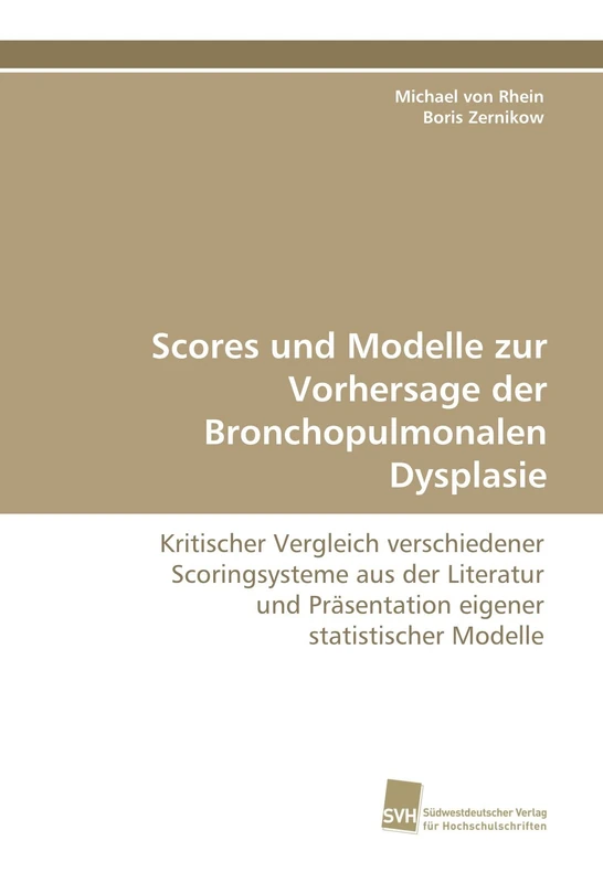Scores und Modelle zur Vorhersage der Bronchopulmonalen Dysplasie: Kritischer Vergleich verschiedener Scoringsysteme aus der Literatur und Präsentation eigener statistischer Modelle