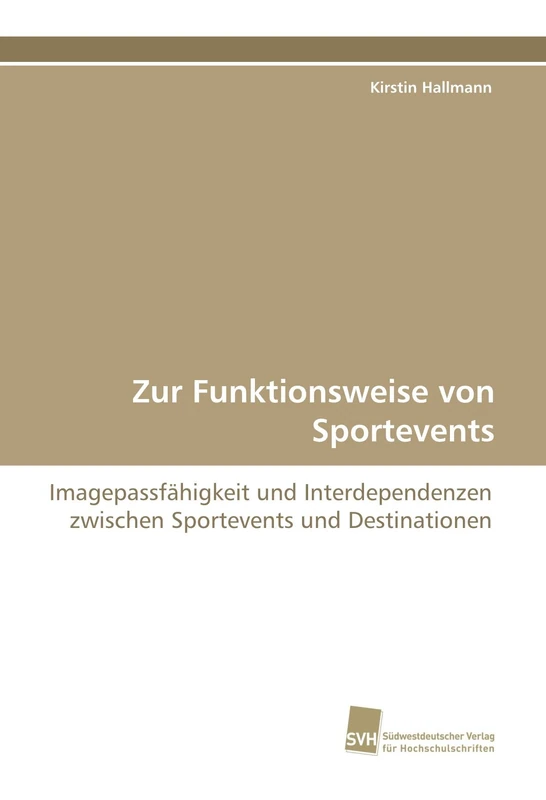 Zur Funktionsweise von Sportevents: Imagepassfähigkeit und Interdependenzen zwischen Sportevents und Destinationen