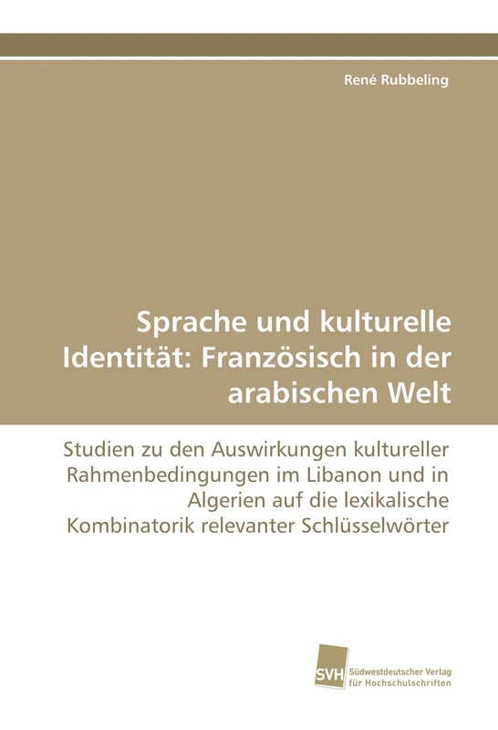 Sprache und kulturelle Identität: Französisch in der arabischen Welt: Studien zu den Auswirkungen kultureller Rahmenbedingungen im Libanon und in ... Kombinatorik relevanter Schlüsselwörter - Image 1