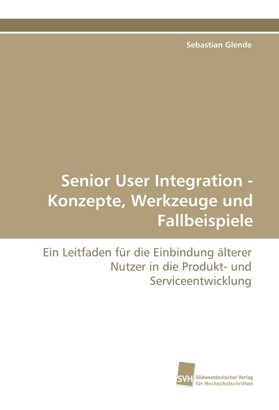 Senior User Integration - Konzepte, Werkzeuge und Fallbeispiele: Ein Leitfaden für die Einbindung älterer Nutzer in die Produkt- und Serviceentwicklung - Image 1