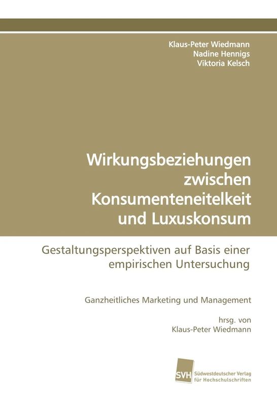 Wirkungsbeziehungen zwischen Konsumenteneitelkeit und Luxuskonsum: Gestaltungsperspektiven auf Basis einer empirischen Untersuchung