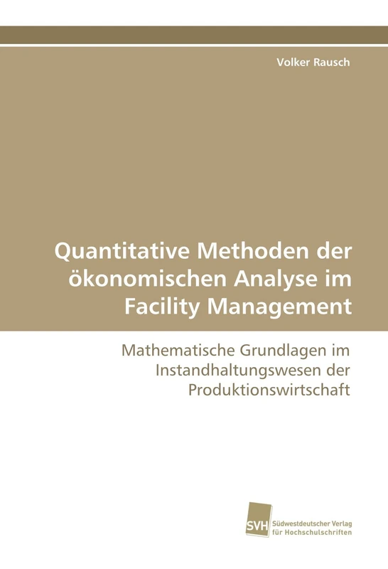 Quantitative Methoden der ökonomischen Analyse im Facility Management: Mathematische Grundlagen im Instandhaltungswesen der Produktionswirtschaft - Image 1
