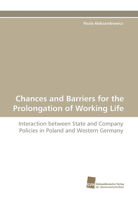 Chances and Barriers for the Prolongation of Working Life: Interaction between State and Company Policies in Poland and Western Germany