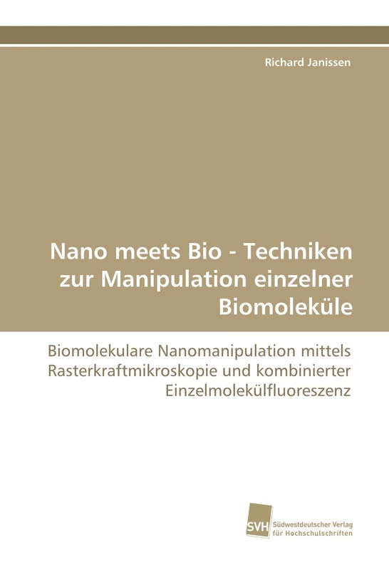 Nano meets Bio - Techniken zur Manipulation einzelner Biomoleküle: Biomolekulare Nanomanipulation mittels Rasterkraftmikroskopie und kombinierter Einzelmolekülfluoreszenz - Image 1
