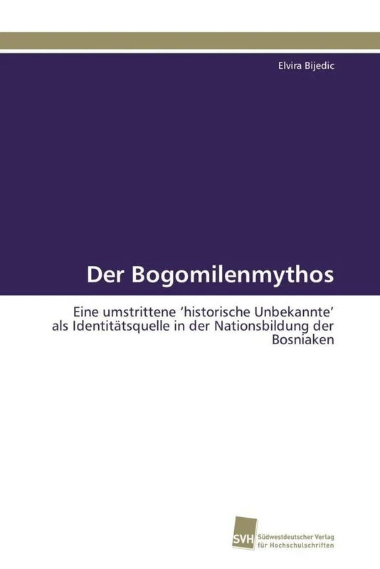 Der Bogomilenmythos: Eine umstrittene ‘historische Unbekannte’ als Identitätsquelle in der Nationsbildung der Bosniaken - Image 1