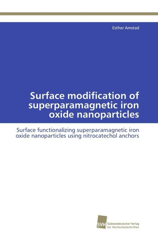 Surface modification of superparamagnetic iron oxide nanoparticles: Surface functionalizing superparamagnetic iron oxide nanoparticles using nitrocatechol anchors