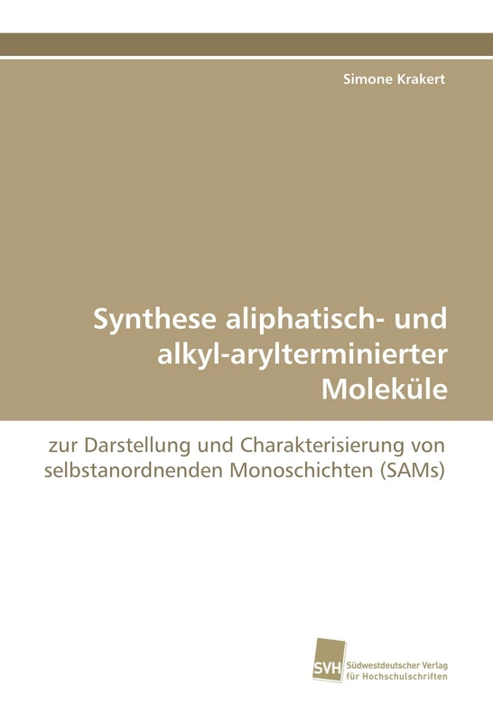 Synthese aliphatisch- und alkyl-arylterminierter Moleküle: zur Darstellung und Charakterisierung von selbstanordnenden Monoschichten (SAMs)